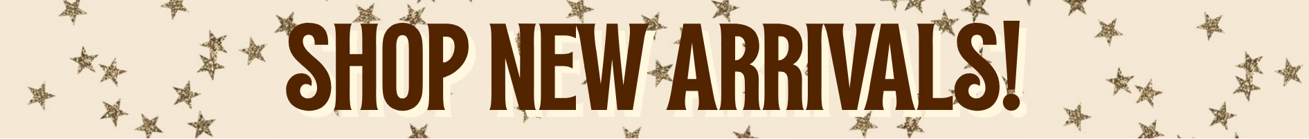 A banner-style graphic with the text 'SHOP NEW-ARRIVALS!' in large brown letters on a warm beige background with scattered small gold stars.